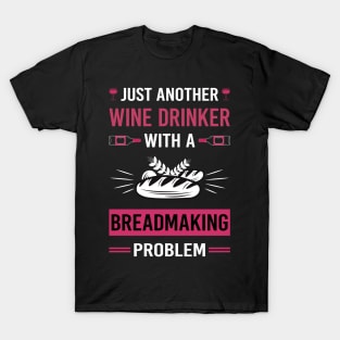 Wine Drinker Breadmaking Bread Making T-Shirt